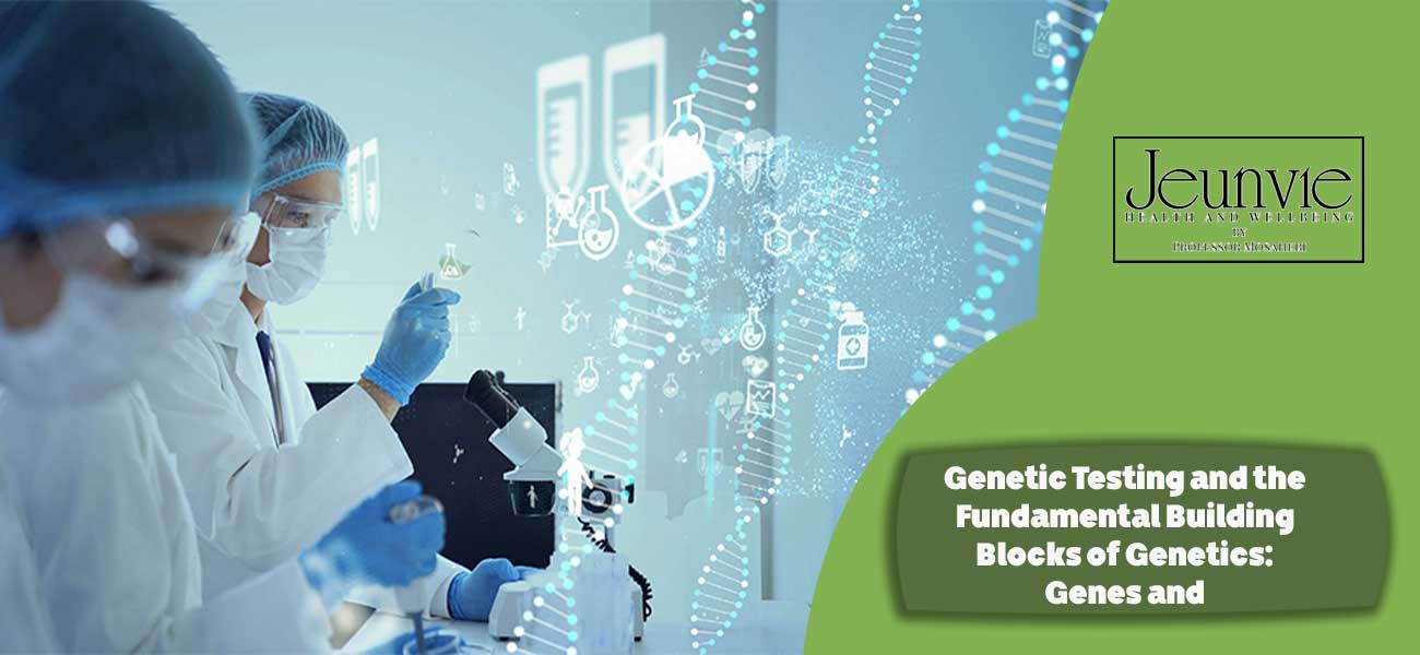 Genetic Testing and the Fundamental Building Blocks of Genetics: Genes and Chromosomes