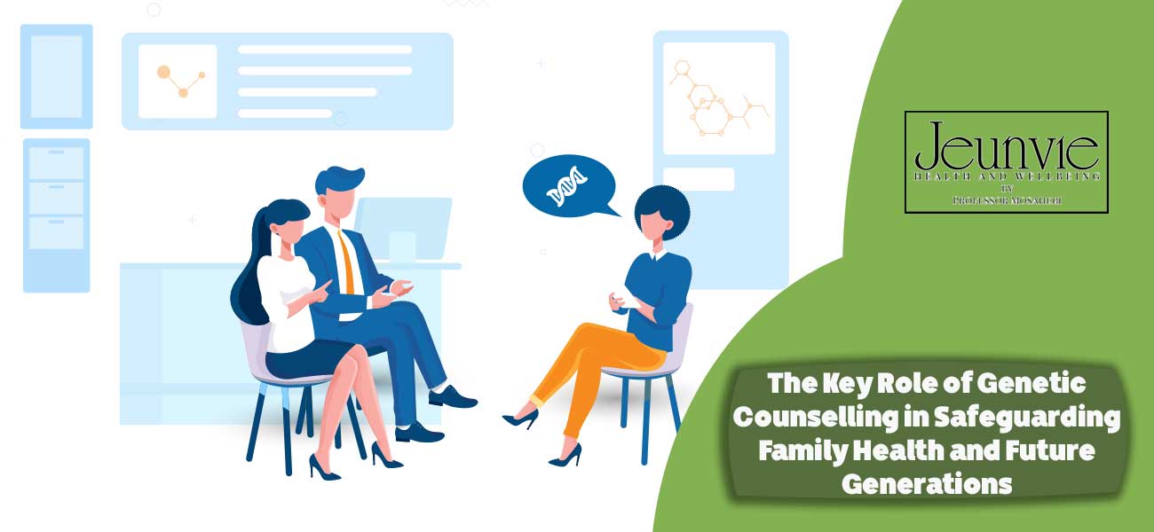 The Key Role of Genetic Counselling in Safeguarding Family Health and Future Generations